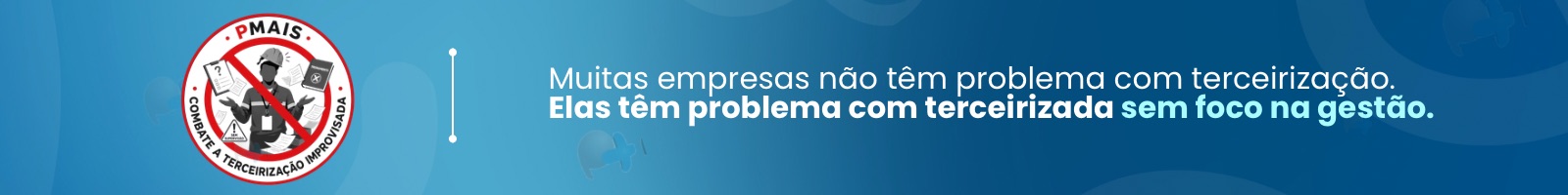 A PMais Combate a Terceirização Improvizada